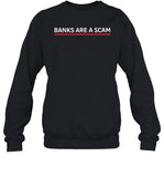 Banks Are A Scam Crewneck Sweatshirt
