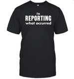 Craig Mauger I'm Reporting what occurred Shirt