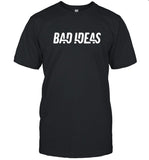 Bad Ideas Limited Shirt