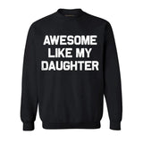 Awesome Like My Daughter T-shirt, Funny Mens Crewneck Sweatshirt, Dad Daughter hoodie, T-shirt for Dads, Fathers Day Gift, Graphic Design