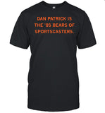 Dan Patrick is the '85 Bears of Sportscasters shirt