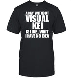A Day Without Visual Kei Is Like Wait I Have No Idea T-Shirt