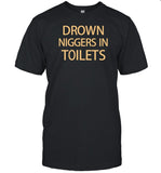 Drown Niggers In Toilets Shirt