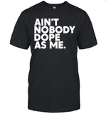 Ain't Nobody Dope As Me T-Shirt
