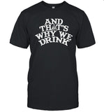 And Thats Why We Drink Logo Shirt_1
