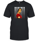 Baby Don't Hurt Me T-Shirt