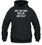 Does This Shirt Make Me Look Bald Hooded Sweatshirt