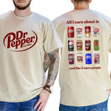 All I Care About is Dr Pepper and Like 3 More People 2 Sided T-Shirt, Gift For Men, Love, Athletic, Casual Drinking Shirt, Cotton Menswear