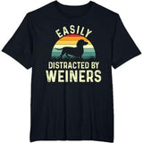 Dachshund Weiner Dog, Easily Distracted By Weiners T-Shirt Made in USA