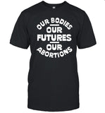 Abortion Is Healthcare Our Bodies, Our Futures, Our Abortions Shirt