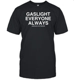 Assholes Live Forever Gaslight Everyone Always Shirt
