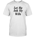 Adam Sandler Tshirt Let Me Ask My Wife