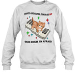 Despite Appearances Things Are Not Okie Dokie I'm Afraid Sweatshirt