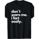 Don`t Scare Me I Fart Easily Funny T-Shirt Short Sleeve For Adult Made in USA