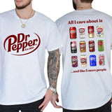 All I Care About is Dr Pepper and Like 3 More People 2 Sided T-Shirt, Gift For Men, Love, Athletic, Casual Drinking Shirt, Cotton Menswear Style001
