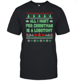 All i want for christmas is a lobotomy ugly Christmas shirt