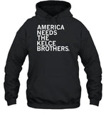 America Needs The Kelce Brothers Hooded Sweatshirt