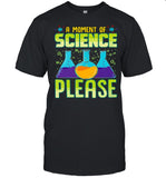 A Moment Of Science Please shirt