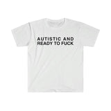 Autistic And Ready To F Funny Meme Tshirt  sweater and hoodie