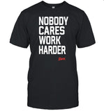 Dax Nobody Cares Work Harder Shirt