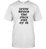 2024 Leave Bones The Fuck Out Of It Shirt_1