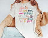 All My Life You Have Been Faithful Shirt, Christian Shirts Bible Verse Shirt, Goodness of God Shirt, Bible Verse, Religious Shirt, Faith Tee