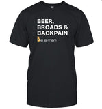 Be A Man Beer, Broads & Backpain T Shirt