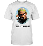 Bad Boy 4 Life bad as I wanna be shirt