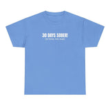30 Days Sober Tee - Funny Cotton Streetwear T-shirt