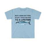 Buy a Man Eat Fish, He Day, Teach Fish Man, To A Lifetime Funny Meme TShirt, Funny Meme T-Shirts ,stupid shirts