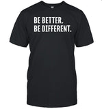 Be Better Be Different T Shirt, Hoodie, Sweatshirt