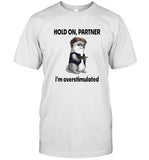 Connor Griffin Hold On Partner I'm Overstimulated Shirt
