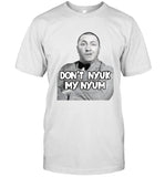 Don'T Nyuk My Nyum T Shirt 2023