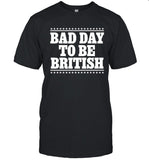 Bad Day To Be British T-Shirt