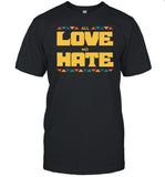 All Love No Hate T-Shirt, Hoodie, Tank Top, Sweater And Long Sleeve T-Shirt-Unisex T-Shirt