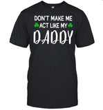Donâ€™t Make Me Act Like My Daddy shirt_1
