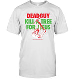 Deadguy Kill A Tree For Jesus T Shirt Limited Edition