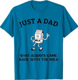 Dad T Shirt, Just A Dad Who Always Came Back With The Milk Father's Day T-Shirt, Sizes S-3XL, Funny Sweatshirt and hoodie, Shirt Gift for Menswear