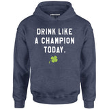 Drink Like a Champion Today - Unisex Hoodie