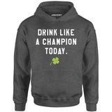 Drink Like a Champion Today - Unisex Hoodie