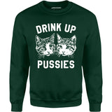 Drink Up Pussies - Unisex Sweatshirt