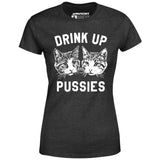 Drink Up Pussies - Women's T-Shirt