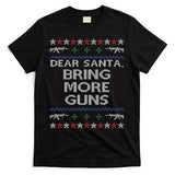 Dear Santa Bring More Guns Ugly Christmas Sweater Funny Gun T-Shirt