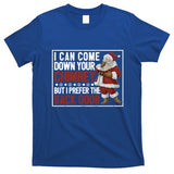 Dirty Santa Claus Jokes Xmas Pj I Can Come Down Your Chimney Gift T-Shirt