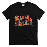 Delulu Till Its Trululu Funny Quote T-Shirt