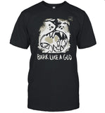 Bark Like A God Shirt