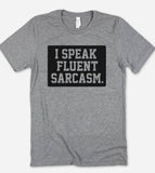 I Speak Fluent Sarcasm - Fun Sassy Sarcastic Nerd T-Shirt