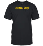 Donâ€™t Be A Sheryl Shirt, Hoodie, Sweater, Long Sleeve And Tank Top