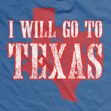 I Will Go To Texas T-Shirt Style001