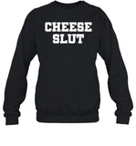 Cheese Slut Shirt Shirts That Go Hard